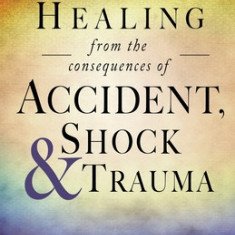 Healing from the consequences of Accident, Shock and Trauma