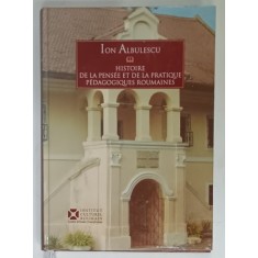 HISTOIRE DE LA PENSEE ET DE LA PRATIQUE PEDAGOGIQUES ROUMAINES par ION ALBULESCU , 2006
