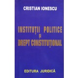 Institutii politice si drept constitutional - 2004 - Cristian Ionescu (xx342)