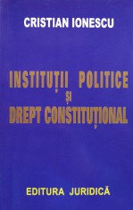 Institutii politice si drept constitutional - 2004 - Cristian Ionescu (xx342)