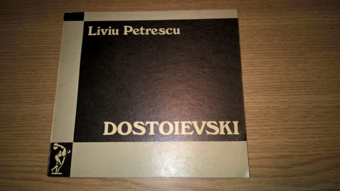 Liviu Petrescu - Dostoievski - eseu (Editura Dacia, 1971)