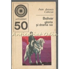 Bolivar. Gloria Si Drama Sa - Juan Antonio Cabezas
