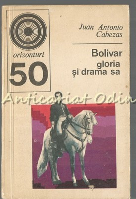 Bolivar. Gloria Si Drama Sa - Juan Antonio Cabezas