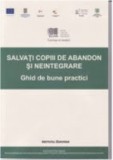 SALVAŢI copiii de abandon şi neintegrare : Ghid de bune practici / L. Şoitu T11