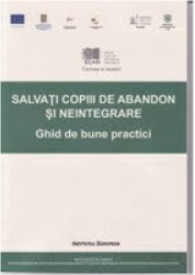 SALVAŢI copiii de abandon şi neintegrare : Ghid de bune practici / L. Şoitu T11 foto