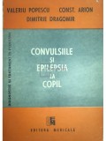 Valeriu Popescu - Convulsiile si epilepsia la copil (Editia: 1989)