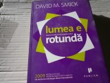 LUMEA E ROTUNDA - PERICOLELE ASCUNSE PENTRU ECONOMIA GLOBALA - DAVID M. SMICK