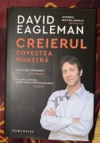 Creierul : povestea noastra / David Eagleman
