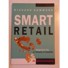 SMART RETAIL , MAGAZINUL TAU UN FENOMEN AL VANZARILOR de RICHARD HAMMONS , 2007