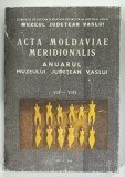 ACTA MOLDAVIAE MERIDIONALIS , ANUARUL MUZEULUI JUDETEAN VASLUI VII - VIII de ALEXANDRU ANDRONIC ...CONSTANTIN POPESCU , 1985 - 1986
