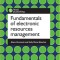 Fundamentals of Electronic Resources Management