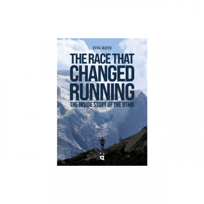 The Race That Changed Running: The Inside Story of the Ultra Trail Du Mont Blanc foto