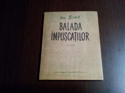 BALADA IMPUSCATILOR - poem - Ion Brad - 1955, 60 p.; tiraj: 4000 ex. foto