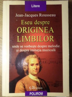 ESEU DESPRE ORIGINEA LIMBILOR. UNDE SE VORBESTE DESPRE MELODIE SI DESPRE IMITATIA MUZICALA-JEAN JACQUES ROUSSEAU foto