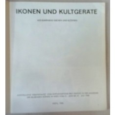 IKONEN UND KULTGERATE AUS RUMANIENS KIRCHE UND KLOSTERN ( ICOANE SI OBIECTE DE CULT ROMANESTI ) , CATALOG DE EXPOZITIE , VIENA , TEXT IN LIMBA GERMAN