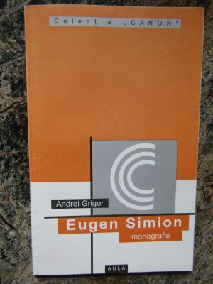 Andrei Grigor - Eugen Simion - monografie (Editura Aula, 2001) foto