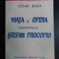 Viata Si Opera Savantului Stefan Procopiu - Cesar Buda ,542533