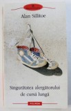 SINGURATATEA ALERGATORULUI DE CURSA LUNGA de ALAN SILLITOE , 2012