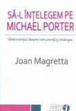Sa-l intelegem pe Michael Porter | Joan Magretta
