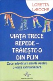 Viata Trece Repede, Traieste-o Din Plin - Loretta Laroche, Psihologie, Amaltea, 2009, Romana, Paperback, Stare Buna