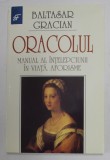 ORACOLUL, MANUAL AL INTELEPCIUNII IN VIATA, AFORISME de BALTASAR GRACIAN , 1994
