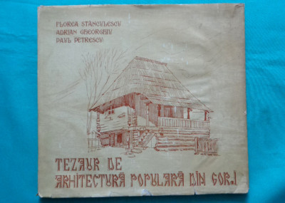 Florea Stanculescu Adrian Gheorghiu &amp;ndash; Tezaur de arhitectura populara din Gorj foto