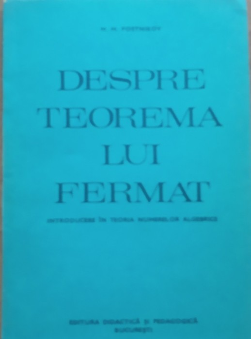 Despre teorema lui Fermat Introducere in teoria numerelor algebrice - M.M. Postnikov