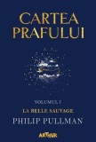 La Belle Sauvage. Cartea prafului (Vol. 1) - Philip Pullman