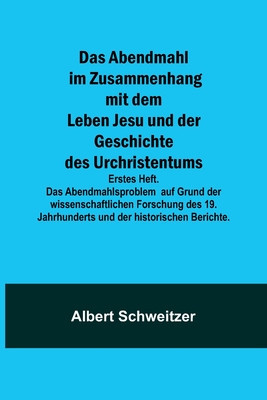 Das Abendmahl im Zusammenhang mit dem Leben Jesu und der Geschichte des Urchristentums; Erstes Heft. Das Abendmahlsproblem auf Grund der wissenschaftl foto