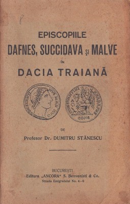 C8415N Episcopiile Dafnes, Succidava și Malve &amp;icirc;n Dacia Traiană de Dumitru Stănescu, 1928 foto