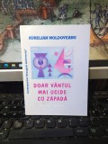 Aurelian Moldoveanu, Doar v&acirc;ntul mai ucide cu zăpadă, editura Amurg Sentimental, București 2005, coperta de Kandinsky, 024