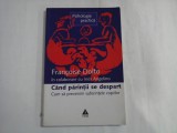 PSIHOLOGIE PRACTICA - FRANCOISE DOLTO IN COLABORARE CU INES ANGELINO - CAND PARINTII SE DESPART - CUM SA PREVENIM SUFERINTELE COPIILOR