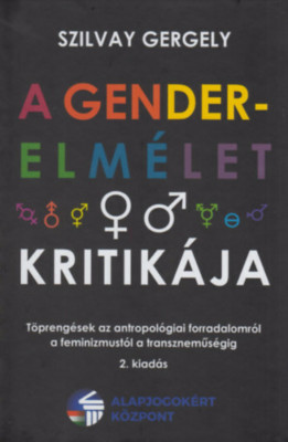 A gender-elm&amp;Atilde;&amp;copy;let kritik&amp;Atilde;&amp;iexcl;ja - T&amp;Atilde;&amp;para;preng&amp;Atilde;&amp;copy;sek az antropol&amp;Atilde;&amp;sup3;giai forradalomr&amp;Atilde;&amp;sup3;l a feminizmust&amp;Atilde;&amp;sup3;l a transznem&amp;Aring;&amp;plusmn;s&amp;Atilde;&amp;copy;gig - Szilvay Gergely foto