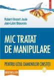 Mic tratat de manipulare pentru uzul oamenilor cinsti&Aring;&pound;i - Paperback brosat - Jean-Leon Beauvois, Robert-Vincent Joule - Polirom