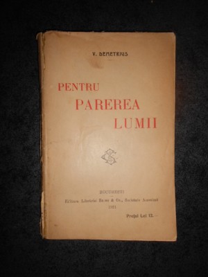 V. DEMETRIUS - PENTRU PAREREA LUMII (1921, prima editie, necesita relegare) foto