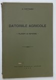 DATORIILE AGRICOLE , PLANURI SI REFORME de A. CORTEANU , 1930