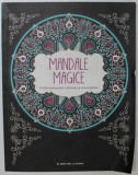 MANDALE MAGICE, COLOREAZA PENTRU RELAXARE SI CONCENTRARE, 2016