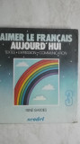 Rene Gardies - Aimer le francais aujourd&#039;hui (textes, expression, communication)