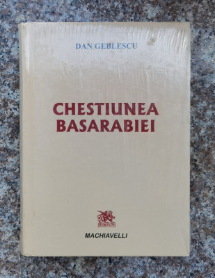 Chestiunea Basarabiei (sigilata) - Dan Geblescu ,558680 foto