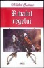 Rivalul Regelui - Michel Zevaco, Editura Dexon Office, 2016, Istorie, Limba Romana, 272 pagini