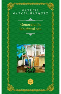 Generalul In Labirintul Sau, Gabriel Garcia Marquez - Editura RAO Books foto