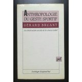 Gerard Bruant - Anthropologie du geste sportif: la construction sociale de la...