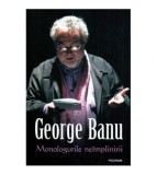 George Banu - Monologurile neimplinirii - 117761