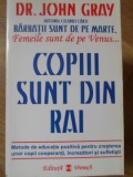 COPII SUNT DIN RAI. METODE DE EDUCATIE POZITIVA PENTRU CRESTEREA UNOR COPII COOPERANTI, INCREZATORI SI SUFL-268603
