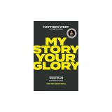 My Story, Your Glory: Discover the Journey God Has Planned for You--A 30-Day Devotional
