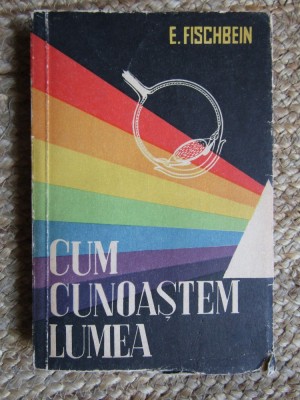 E. Fischbein - Cum cunoastem lumea foto