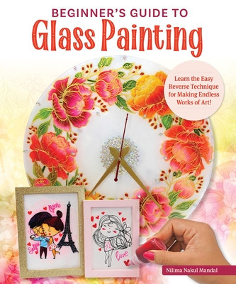 Beginner&amp;#039;s Guide to Glass Painting: Learn the Easy Reverse Technique for Making Endless Works of Art! foto