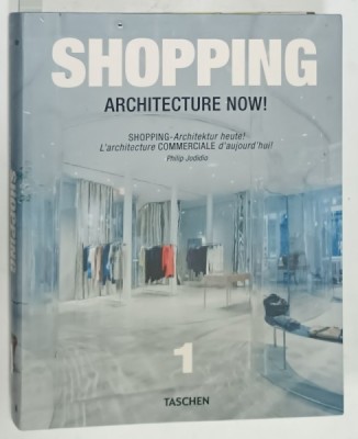 SHOPPING , ARCHITECTURE NOW by PHILIP JODIDIO , VOLUMUL 1 , 2010 , TEXT IN ENGLEZA , FRANCEZA , GERMANA foto