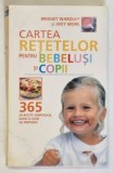 CARTEA RETETELOR PENTRU BEBELUSI SI COPII - 365 DE RETETE SANATOASE , RAPID SI USOR DE PREPARAT de BRIDGET WARDLEY si JUDY MORE , 2008 *PREZINTA HALOU