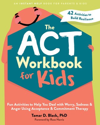 The ACT Workbook for Kids: Fun Activities to Help You Deal with Worry, Sadness, and Anger Using Acceptance and Commitment Therapy foto